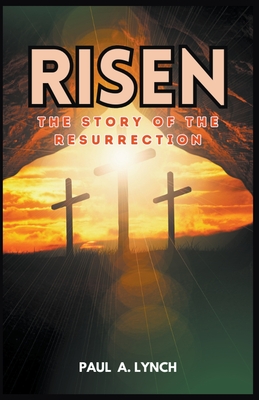 Risen: The Story of the Resurrection - Lynch, Paul A