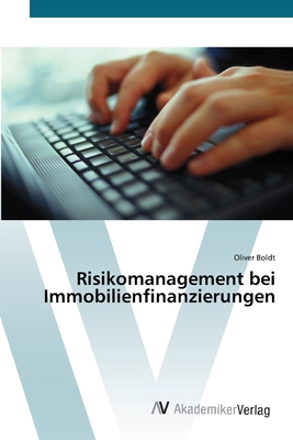 Risikomanagement bei Immobilienfinanzierungen - Boldt, Oliver