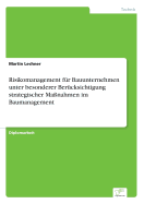 Risikomanagement F?r Bauunternehmen Unter Besonderer Ber?cksichtigung Strategischer Ma?nahmen Im Baumanagement