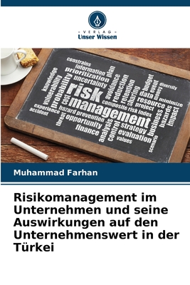 Risikomanagement im Unternehmen und seine Auswirkungen auf den Unternehmenswert in der T?rkei - Farhan, Muhammad