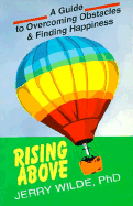 Rising Above: A Guide to Overcoming Obstacles and Finding Happiness