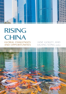 Rising China: Global Challenges and Opportunities - Golley, Jane (Editor), and Song, Ligang (Editor)
