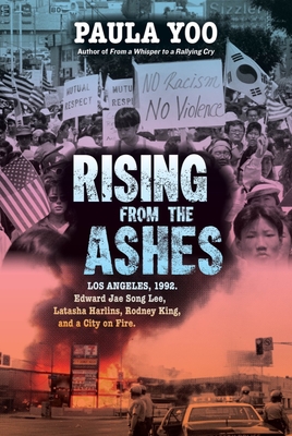 Rising from the Ashes: Los Angeles, 1992. Edward Jae Song Lee, Latasha Harlins, Rodney King, and a City on Fire - Yoo, Paula