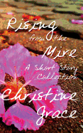 Rising from the Mire: A Short Story Collection