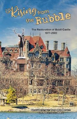Rising from the Rubble: The Restoration of Boldt Castle 1977-2002 - Marston, Hope Irvin