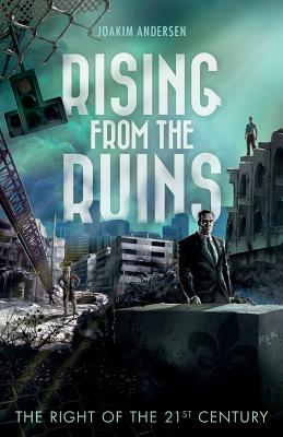 Rising from the Ruins: The Right of the 21st Century - Andersen, Joakim, and Friberg, Daniel (Foreword by)