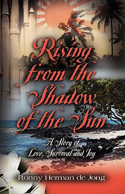 Rising from the Shadow of the Sun: A Story of Love, Survival and Joy - De Jong, Ronny Herman