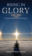 Rising In Glory: Poems from a Freed Soul