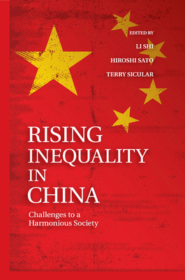 Rising Inequality in China: Challenges to a Harmonious Society - Li, Shi (Editor), and Sato, Hiroshi (Editor), and Sicular, Terry (Editor)