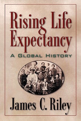 Rising Life Expectancy: A Global History - Riley, James C