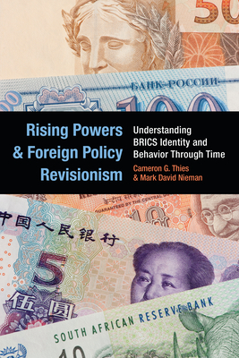 Rising Powers and Foreign Policy Revisionism: Understanding BRICS Identity and Behavior Through Time - Thies, Cameron G, and Nieman, Mark David
