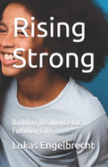 Rising Strong: Building Resilience for a Fulfilling Life
