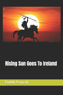 Rising Sun Goes to Ireland