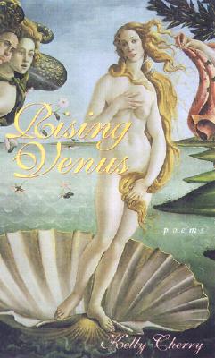 Rising Venus: Poems - Cherry, Kelly