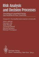 Risk Analysis and Decision Processes: The Siting of Liquefied Energy Gas Facilities in Four Countries - Kunreuther, H C, and Linnerooth, J, and Lathrop, J