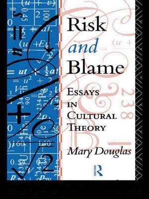 Risk and Blame: Essays in Cultural Theory - Douglas, Mary, Professor