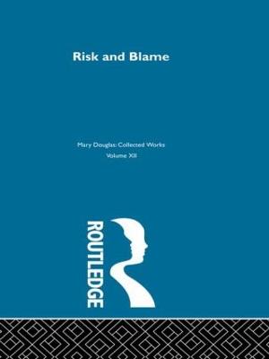 Risk and Blame - Douglas, Professor Mary, and Douglas, Mary