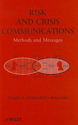 Risk and Crisis Communications: Methods and Messages - Walaski, Pamela (Ferrante)