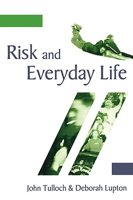 Risk and Everyday Life - Tulloch, John, and Lupton, Deborah