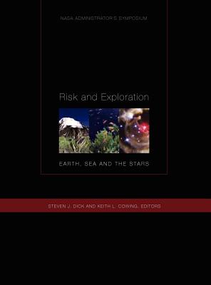 Risk and Exploration: Earth, Sea and Stars. NASA Administrator's Symposium, September 26-29, 2004. Naval Postgraduate School, Monterey, California. - Cowing, Keith L (Editor), and Dick, Steven J, PH D (Editor), and Nasa History Division