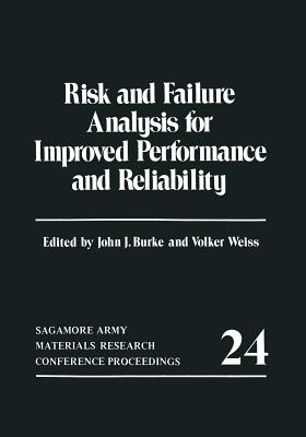 Risk and Failure Analysis for Improved Performance and Reliability - Burke, John J (Editor)