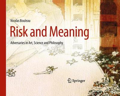 Risk and Meaning: Adversaries in Art, Science and Philosophy - Bouleau, Nicolas