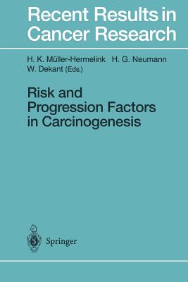 Risk and Progression Factors in Carcinogenesis - Mller-Hermelink, H K (Editor), and Neumann, H G (Editor), and Dekant, W (Editor)