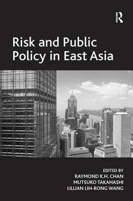 Risk and Public Policy in East Asia - Takahashi, Mutsuko, and Chan, Raymond K H (Editor)