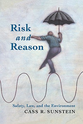 Risk and Reason: Safety, Law, and the Environment - Sunstein, Cass R