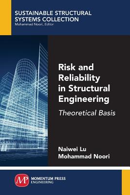 Risk and Reliability in Structural Engineering: Theoretical Basis - Lu, Naiwei, and Noori, Mohammad
