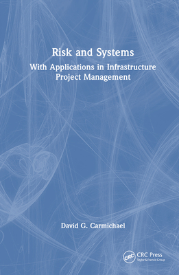 Risk and Systems: With Applications in Infrastructure Project Management - Carmichael, David G