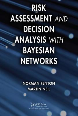 Risk Assessment and Decision Analysis with Bayesian Networks - Fenton, Norman, and Neil, Martin