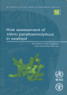 Risk Assessment of Vibrio Parahaemolyticus in Seafood: Interpretative Summary and Technical Report: Microbiological Risk Assessment Series No. 16