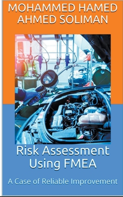 Risk Assessment Using FMEA: A Case of Reliable Improvement - Soliman, Mohammed Hamed Ahmed