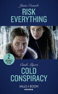 Risk Everything / Cold Conspiracy: Mills & Boon Heroes: Risk Everything (the Risk Series: a Bree and Tanner Thriller) / Cold Conspiracy (Eagle Mountain Murder Mystery: Winter Storm W)