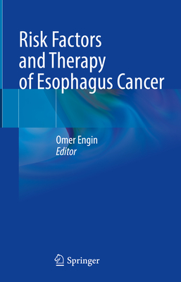 Risk Factors and Therapy of Esophagus Cancer - Engin, Omer (Editor)