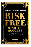 Risk Free Startup Success 6-Step PRISMs Method Build a Business, Make Money, and Get Rich with Zero Risk