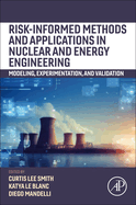 Risk-Informed Methods and Applications in Nuclear and Energy Engineering: Modeling, Experimentation, and Validation
