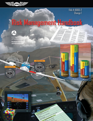 Risk Management Handbook: Faa-H-8083-2 Change 1 - Federal Aviation Administration (FAA)/Aviation Supplies & Academics (Asa)