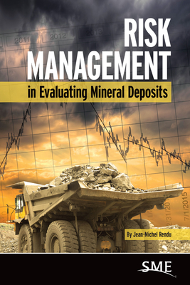 Risk Management in Evaluating Mineral Deposits - Rendu, Jean-Michel