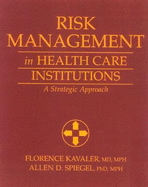 Risk Management in Health Care Institutions: A Strategic Approach - Kavaler, Florence, and Spiegel, Allen D