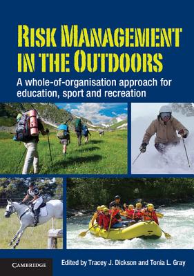 Risk Management in the Outdoors: A Whole-of-Organisation Approach for Education, Sport and Recreation - Dickson, Tracey J. (Editor), and Gray, Tonia L. (Editor)