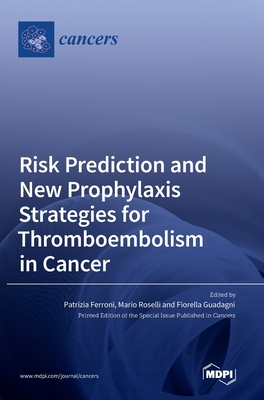 Risk Prediction and New Prophylaxis Strategies for Thromboembolism in Cancer - Adunlin, Georges (Editor)