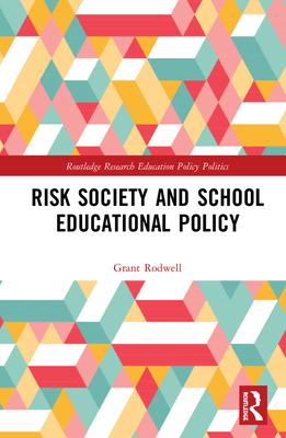 Risk Society and School Educational Policy - Rodwell, Grant