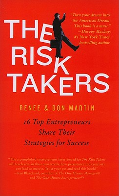 Risk Takers: 16 Top Entrepreneurs Share Their Strategies for Success - Martin, Renee, and Martin, Don