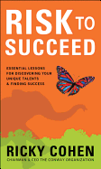 Risk to Succeed: Essential Lessons for Discovering Your Unique Talents and Finding Success