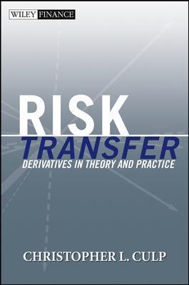 Risk Transfer: Derivatives in Theory and Practice - Culp, Christopher L
