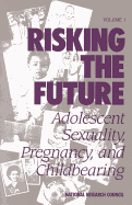 Risking the Future: Adolescent Sexuality, Pregnancy, and Childbearing