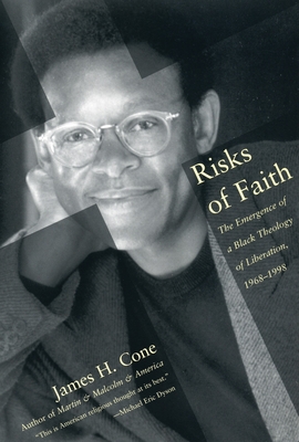 Risks of Faith: The Emergence of a Black Theology of Liberation, 1968-1998 - Cone, James