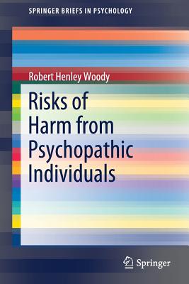 Risks of Harm from Psychopathic Individuals - Woody, Robert Henley